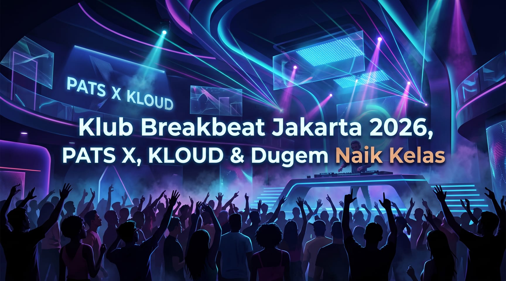 Klub Breakbeat Jakarta 2026 — PATS X, KLOUD & Dugem Naik Kelas